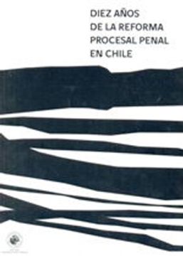 portada Diez Años de la Reforma Procesal Penal en Chile (in Spanish)