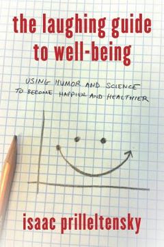portada The Laughing Guide to Well-Being: Using Humor and Science to Become Happier and Healthier (en Inglés)