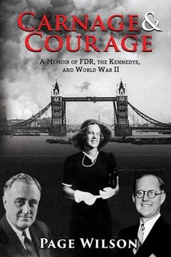 portada Carnage and Courage: A Memoir of Fdr, the Kennedys, and World War II (en Inglés)