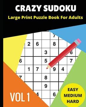 portada Crazy Sudoku Large Print Puzzle Book for Adults: 2018 9x9 Sudoku Books; Easy, Medium, Hard Difficultly; For Sudoku Lovers; 90 Challenging Puzzles (en Inglés)