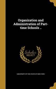 portada Organization and Administration of Part-time Schools .. (en Inglés)