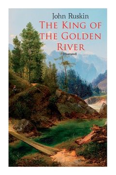 portada The King of the Golden River (Illustrated): Legend of Stiria - A Fairy Tale (en Inglés)