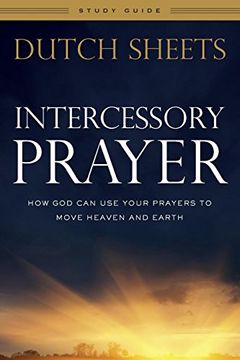 portada Intercessory Prayer Study Guide: How god can use Your Prayers to Move Heaven and Earth 