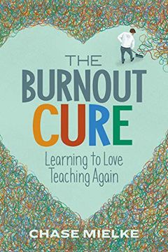 portada The Burnout Cure: Learning to Love Teaching Again (en Inglés)