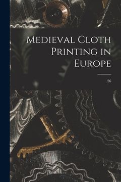 portada Medieval Cloth Printing in Europe; 26 (in English)