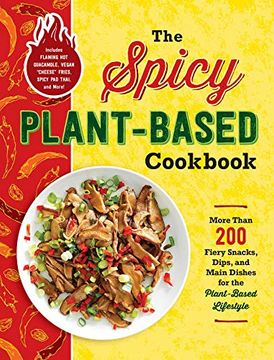portada The Spicy Plant-Based Cookbook: More Than 200 Fiery Snacks, Dips, and Main Dishes for the Plant-Based Lifestyle (in English)