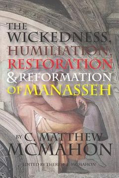portada The Wickedness, Humiliation, Restoration and Reformation of Manasseh (en Inglés)