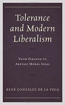 portada Tolerance and Modern Liberalism: From Paradox to Aretaic Moral Ideal