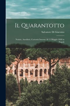 portada Il Quarantotto: Notizie, Aneddoti, Curiosità Intorno Al 15 Maggio 1848 in Napoli (en Italiano)