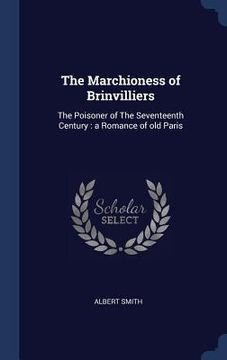 portada The Marchioness of Brinvilliers: The Poisoner of The Seventeenth Century: a Romance of old Paris (en Inglés)