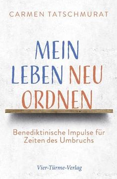 portada Mein Leben neu Ordnen. Benediktinische Impulse für Zeiten des Umbruchs (en Alemán)