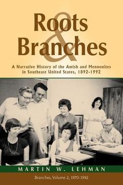 portada roots and branches: a narrative history of the amish and mennonites in southeast united states, 1892-1992, vol. 2, branches (in English)
