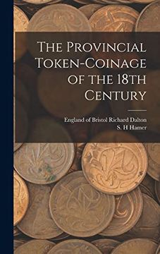 portada The Provincial Token-Coinage of the 18Th Century (en Inglés)