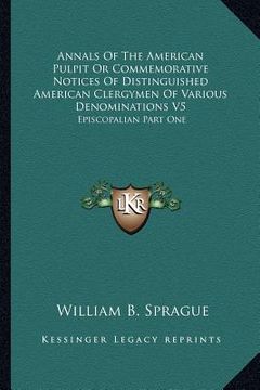 portada annals of the american pulpit or commemorative notices of distinguished american clergymen of various denominations v5: episcopalian part one