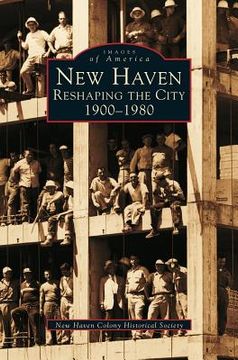 portada New Haven: Reshaping the City, 1900-1980 (en Inglés)