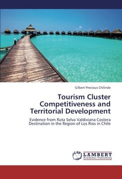 portada Tourism Cluster Competitiveness and Territorial Development: Evidence from Ruta Selva Valdiviana Costera Destination in the Region of Los Rios in Chile