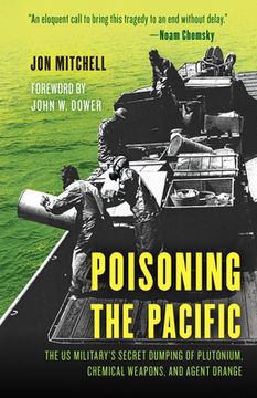 portada Poisoning the Pacific: The US Military's Secret Dumping of Plutonium, Chemical Weapons, and Agent Orange (en Inglés)