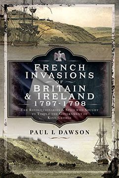portada French Invasions of Britain and Ireland, 1797-1798: The Revolutionaries and Spies Who Sought to Topple the Government of King George (en Inglés)