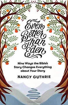 portada Even Better Than Eden: Nine Ways the Bible's Story Changes Everything About Your Story (en Inglés)