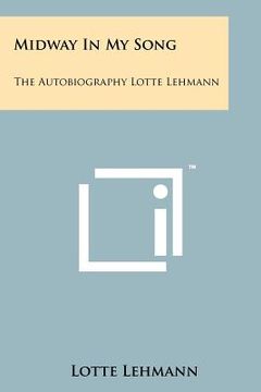 portada midway in my song: the autobiography lotte lehmann (en Inglés)