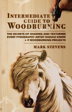 portada Intermediate Guide to Woodburning: The Secrets of Shading and Texturing Every Pyrography Artist Should Know + 9 Woodburning Projects (en Inglés)