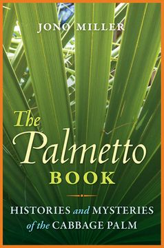 portada The Palmetto Book: Histories and Mysteries of the Cabbage Palm (en Inglés)