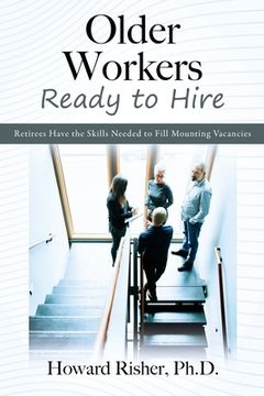 portada Older Workers Ready to Hire: Retirees Have the Skills Needed to Fill Mounting Vacancies