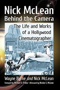 portada Nick Mclean Behind the Camera: The Life and Works of a Hollywood Cinematographer (en Inglés)