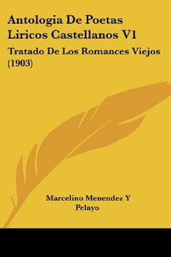 portada Antologia de Poetas Liricos Castellanos v1: Tratado de los Romances Viejos (1903) (in Spanish)