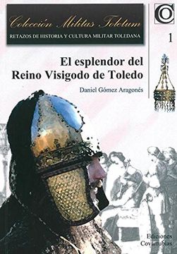 portada Esplendor del reino Visigodo de Toledo,El (Militas Toletum)