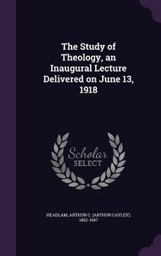 portada The Study of Theology, an Inaugural Lecture Delivered on June 13, 1918