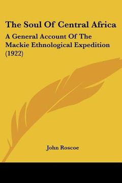 portada the soul of central africa: a general account of the mackie ethnological expedition (1922) (en Inglés)