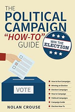 portada The Political Campaign "How-To" Guide: Win the Election (en Inglés)