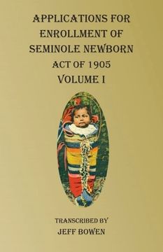 portada Applications For Enrollment of Seminole Newborn Volume I: Act of 1905 (en Inglés)