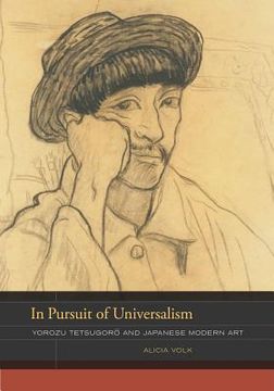 In Pursuit of Universalism: Yorozu Tetsugoro and Japanese Modern Art Volume 1 (en Inglés)