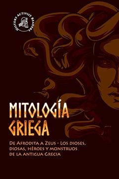 portada Mitología griega: De Afrodita a Zeus - Los dioses, diosas, héroes y monstruos de la antigua Grecia (in Spanish)