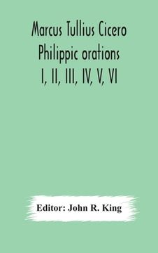 portada Marcus Tullius Cicero Philippic orations; I, II, III, IV, V, VI
