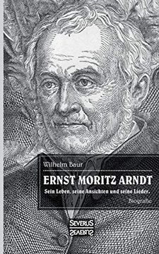 portada Ernst Moritz Arndt. Biographie. Einer der Bedeutendsten Lyriker zur Epoche der Befreiungskriege (en Alemán)