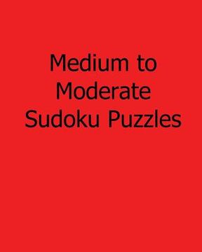 portada Medium to Moderate Sudoku Puzzles: Fun, Large Print Sudoku Puzzles (en Inglés)