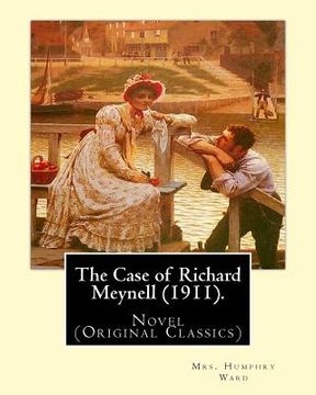 portada The Case of Richard Meynell (1911). By: Mrs. Humphry Ward, illustrated By: Charles E. Brock: Novel (Original Classics) Charles Edmund Brock (5 Februar (en Inglés)