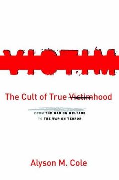 portada The Cult of True Victimhood: From the war on Welfare to the war on Terror (en Inglés)