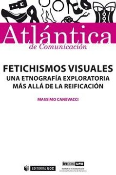 portada Fetichismos visuales: Una etnografía exploratoria más allá de la reificación (Atlántica)