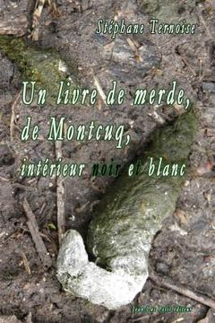 portada Un livre de merde, de Montcuq, intérieur noir et blanc (en Francés)