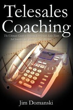 portada telesales coaching: the ultimate guide to helping your inside sales team sell smarter, sell better and sell more (en Inglés)