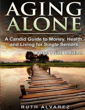 portada Aging Alone (Large Print): A Candid Guide to Money, Health and Living for Single Seniors (en Inglés)