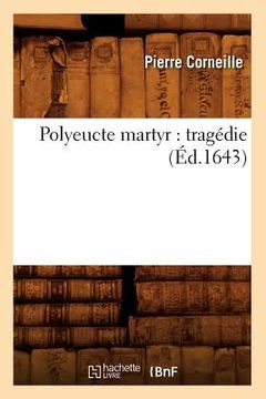 portada Polyeucte Martyr: Tragédie (Éd.1643) (en Francés)