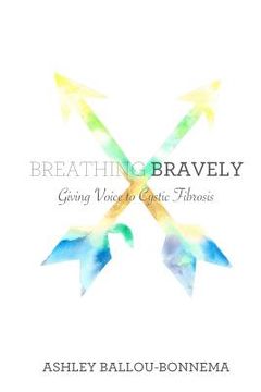 portada Breathing Bravely: Giving Voice to Cystic Fibrosis (en Inglés)
