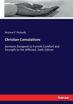portada Christian Consolations: Sermons Designed to Furnish Comfort and Strength to the Afflicted. Sixth Edition