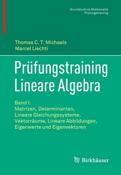 portada Prüfungstraining Lineare Algebra: Band I: Matrizen, Determinanten, Lineare Gleichungssysteme, Vektorräume, Lineare Abbildungen, Eigenwerte Und Eigenve (en Alemán)