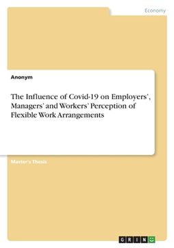 portada The Influence of Covid-19 on Employers', Managers' and Workers' Perception of Flexible Work Arrangements (en Inglés)